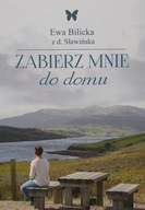 Zabierz mnie do domu Ewa Bilicka