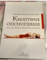 KREATYWNE ODCHUDZANIE - Jak uzyskać upragnioną sylwetkę - BARBARA ŁUKOWIAK
