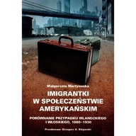 Imigrantki w społeczeństwie amerykańskim Irlandki Włoszki w USA 1880-1930