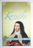T. ALVAREZ - KWIATKI ŚWIĘTEJ TERESY OD JEZUSA ANEGDOTY LEGENDY GESTY SŁOWA