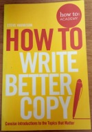 How To Write Better Copy Harrison Steve
