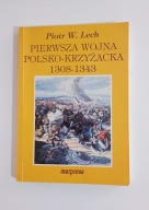 Pierwsza wojna polsko-krzyżacka 1308-1343 Lech Piotr W.