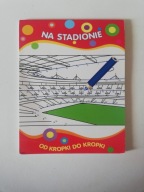 Od kropki do kropki Na stadionie Praca zbiorowa