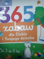 365 zabaw dla Ciebie i Twojego dziecka Od 3 do 6 lat