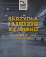 SKRZYDŁA I LUDZIE XX WIEKU Katalog wystawy Jarosław Dobrzyński