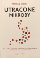Utracone mikroby, Brakujące ogniwo i prawda o naduż. antybiotyków M. Blaser