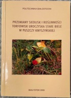 Przemiany siedlisk i roślinności torfowisk uroczyska stare biele w Puszczy
