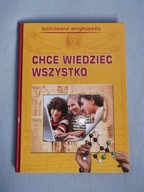Chcę Wiedzieć Wszystko - Ilustrowana Encyklopedia