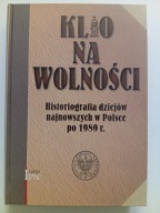 Klio na wolności Historiografia dziejów najnowszych Marcin Kruszyński NOWA