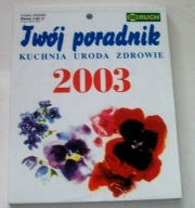 TWOJ PORADNIK KUCHNIA URODA ZDROWIE KALENDARZ ŚCIENNY NA 2003 ROK
