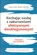 Kochając osobę z zaburzeniami afektywnymi dwubiegunowymi John D. Preston,