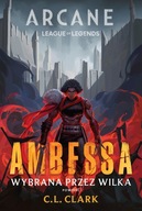 Arcane League of Legends: Ambessa. Wybrana przez wilka - C. L. Clark