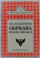 STRESZCZENIE OPRACOWANIE PROBLEMATYKA ODPRAWA POSŁÓW GRECKICH KOCHANOWSKI