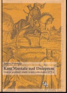 Kara Mustafa nad Dnieprem. Geneza przebieg i skutki wojny czehryńskiej ; jn