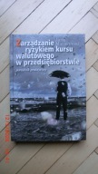 Jacek Maliszewski Zarządzanie ryzykiem kursu walutowego w przedsiębiorstwie