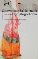 OPOWIEŚĆ o KOBIECIE spod znaku OGNISTEGO KONIA Jeanne Wakatsuki HOUSTON