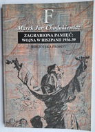 Zagrabiona pamięć wojna w Hiszpanii 1936-39 Chodakiewicz