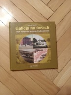 Jacek Kachel - Galicja na torach czyli kolejowa historia Podbeskidzia