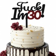 topper na tort dekoracja urodziny personalizacja FUCK IM 30 40 50!!!