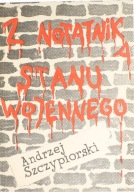 Z NOTATNIKA STANU WOJENNEGO ANDRZEJ SZCZYPIORSKI