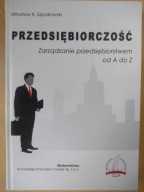 Zarządzanie przedsiębiorstwem od A do Z dr. Mirosław K. Szpakowski