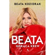 Beata. Gorąca krew Beata Kozidrak bajm biografia ksiazka
