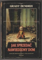 Jak sprzedać nawiedzony dom - Grady Hendrix