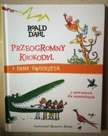 PRZEOGROMNY KROKODYL I INNE ZWIERZĘTA Roald Dahl