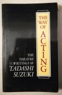 Tadashi Suzuki THE WAY OF ACTING THEATRE WRITINGS