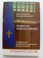 Szansa na większą miłość. Jerzy GRZYBOWSKI, M.PILŚNIAK Sakrament pojednania