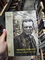 Moment wieczny. Poezja Czesława Miłosza Aleksander Fiut