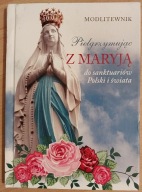 Pielgrzymując z Maryją Praca zbiorowa