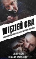 Więzień CBA. Dlaczego Mariusz Kamiński chciał zniszczyć Tomka Szwejgierta