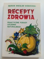 Recepty zdrowia praktyczne porady leczenia naturalnego Marian W Wiśniewski