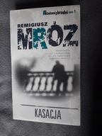 Śladami zbrodni tom 1 Kasacja Remigiusz Mróz