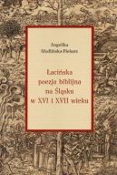 Łacińska poezja biblijna na Śląsku w XVI i XVII wieku