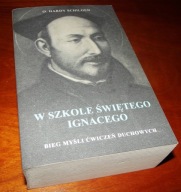 W szkole świętego Ignacego Bieg myśli Ćwiczeń duchowych Hardy Schilgen TJ