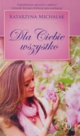 Dla ciebie wszystko Katarzyna Michalak