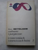 CUDOWNE I POŻYTECZNE TOM II O ZNACZENIACH I WARTOŚCIACH BAŚNI BETTELHEIM