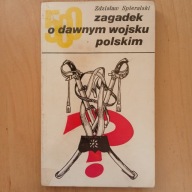 Zdzisław Spieralski - 500 zagadek o dawnym wojsku polskim