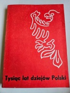 TYSIĄC LAT DZIEJÓW POLSKI W. Kurkiewicz, A. Tatomir, W. Żurawski