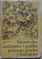 HUTT WOLFGANG -NIEMIECKIE MALARSTWO I GRAFIKA PÓŹNEGO GOTYKU I RENESANSU