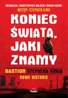 KONIEC ŚWIATA, JAKI ZNAMY Bastion Stephena Kinga Nowe historie 2025