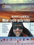 Moje życie polarnika Marek Kamiński biografia ksiazka