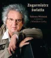 ZEGARMISTRZ SWIATŁA Tadeusz Wozniak w rozmowie z W.Górką