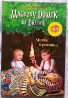 Magiczny domek na drzewie. Mumie o poranku. Tom 3