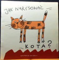 Jak narysować KOTA?, ilustracje, teksty i pomysł serii PIETRUSZKA i MURZYN
