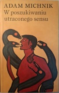 W poszukiwaniu utraconego sensu Adam Michnik