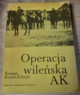 OPERACJA WILEŃSKA AK ROMAN KORAB-ŻEBRYK