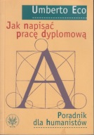 Jak napisać pracę dyplomową. Poradnik dla humanistów Umberto Eco ; jak nowa